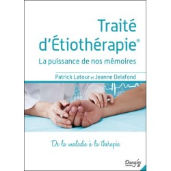 Traité d'Etiothérapie - La puissance de nos mémoires - De la maladie à la thérapie