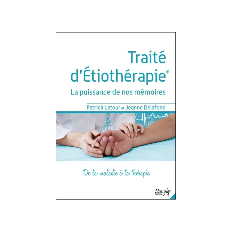 Traité d'Etiothérapie - La puissance de nos mémoires - De la maladie à la thérapie