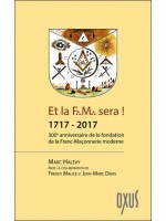 Et la F.M. sera ! 1717 - 2017 - 300ème anniversaire de la fondation de la Franc-Maçonnerie moderne