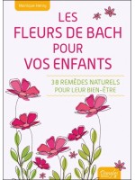 Les Fleurs de Bach pour vos enfants - 38 remèdes naturels pour leur bien-être