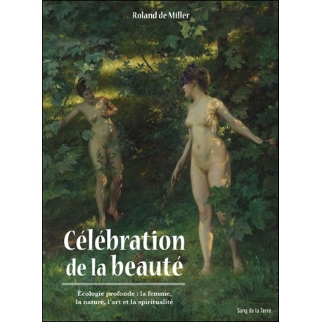 Célébration de la beauté - Ecologie profonde : la femme, la nature, l'art et la spiritualité