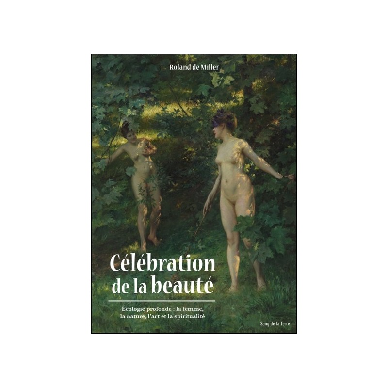 Célébration de la beauté - Ecologie profonde : la femme, la nature, l'art et la spiritualité