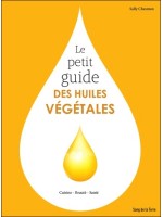Le petit guide des huiles végétales - Cuisine - Beauté - Santé