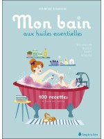 Mon bain aux huiles essentielles - 100 recettes à faire soi-même