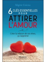 6 clés essentielles pour attirer l'amour - Créer la relation de vos rêves, ça s'apprend