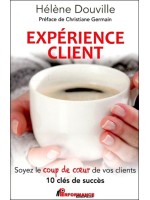 Expérience client - Soyez le coup de coeur de vos clients - 10 clés de succès