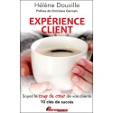 Expérience client - Soyez le coup de coeur de vos clients - 10 clés de succès