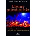 L'homme qui marche sur le feu - Maîtrisez vos émotions et vos peurs...