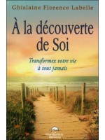 A la découverte de Soi - Transformez votre vie à tout jamais