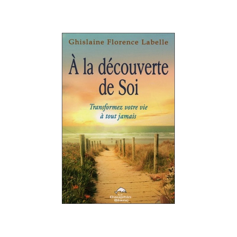 A la découverte de Soi - Transformez votre vie à tout jamais