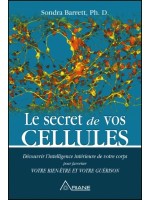 Le secret de vos cellules - Découvrir l'intelligence de votre corps pour favoriser votre bien-être...