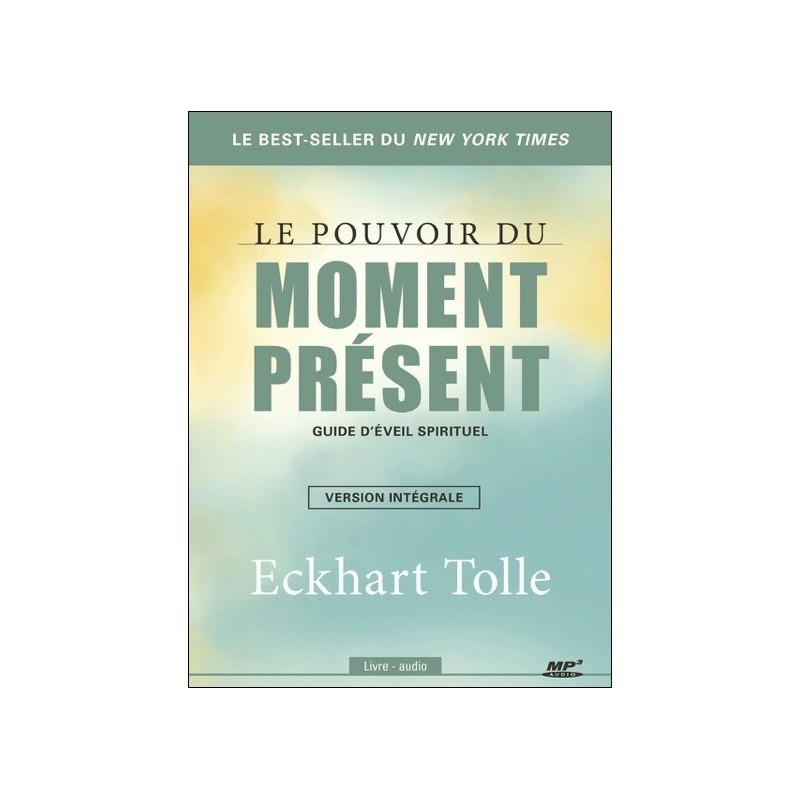 Le pouvoir du moment présent - Guide d'éveil spirituel - Version intégrale - Livre audio CD MP3