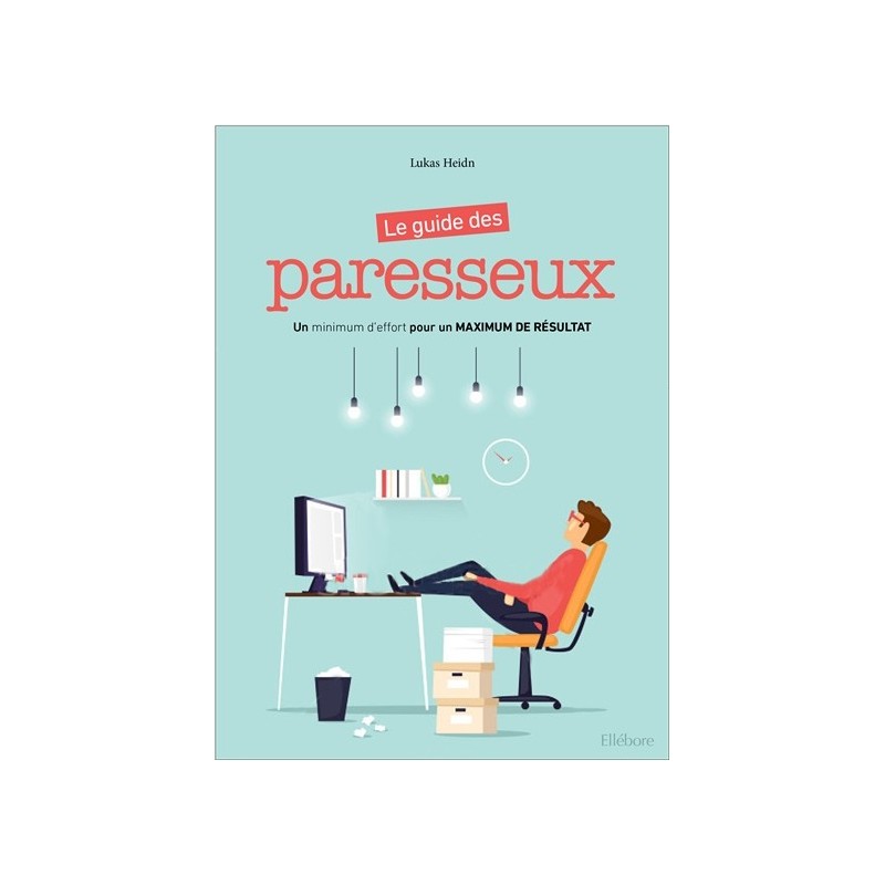 Le guide des paresseux - Un minimum d'effort pour un maximum de résultat