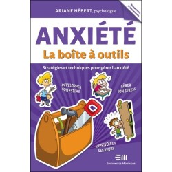 Anxiété - La boîte à outils - Stratégies et techniques pour gérer l'anxiété