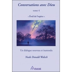 Conversations avec Dieu T4 - Eveil de  l'espèce - Un dialogue nouveau et inattendu