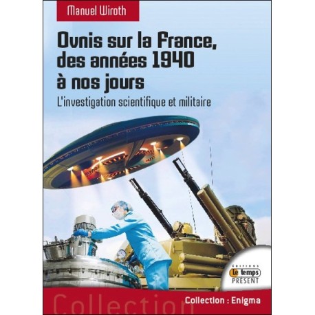 Ovnis sur la France - Des années 1940 à nos jours - L'investigation scientifique et militaire