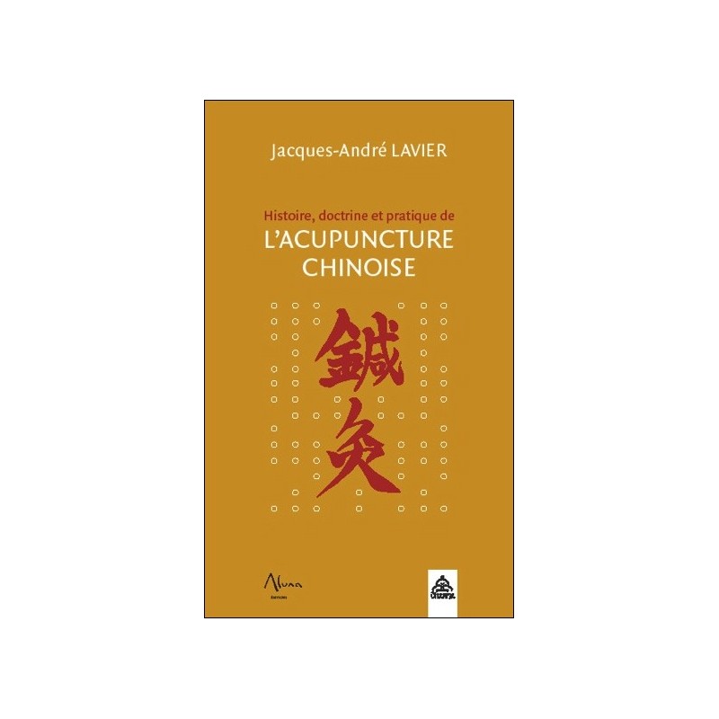 Histoire, doctrine et pratique de l'acupuncture chinoise