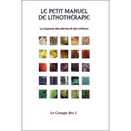 Le petit manuel de lithothérapie - Le royaume des pierres et des cristaux