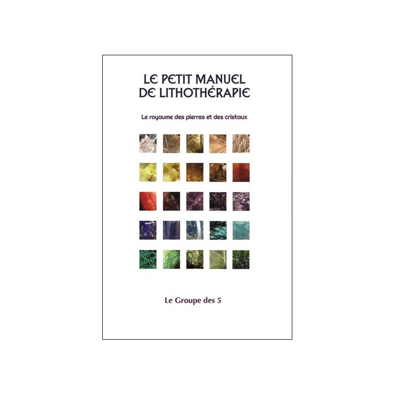 Le petit manuel de lithothérapie - Le royaume des pierres et des cristaux