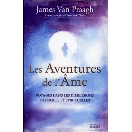 Les Aventures de l'Ame - Voyages dans les dimensions physiques et spirituelles