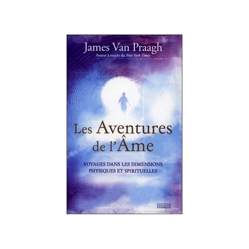 Les Aventures de l'Ame - Voyages dans les dimensions physiques et spirituelles