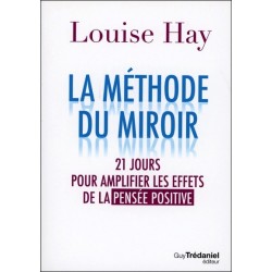 La méthode du miroir - 21 jours pour amplifier les effets de la pensée positive