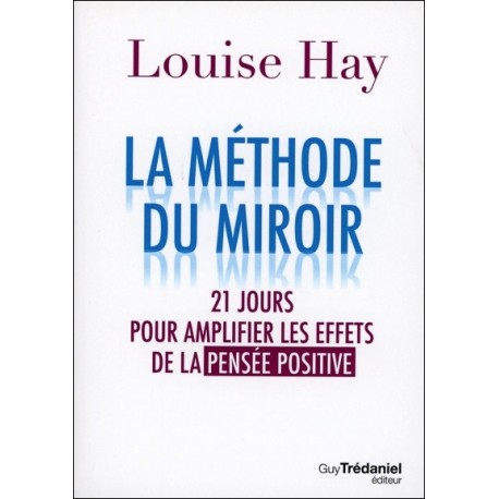 La méthode du miroir - 21 jours pour amplifier les effets de la pensée positive