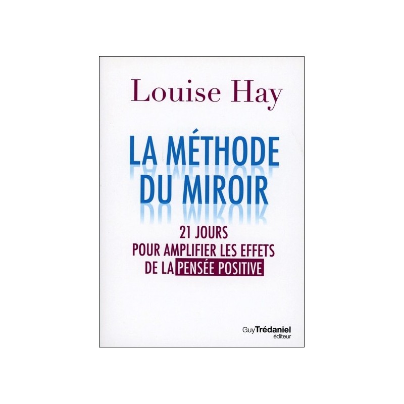 La méthode du miroir - 21 jours pour amplifier les effets de la pensée positive