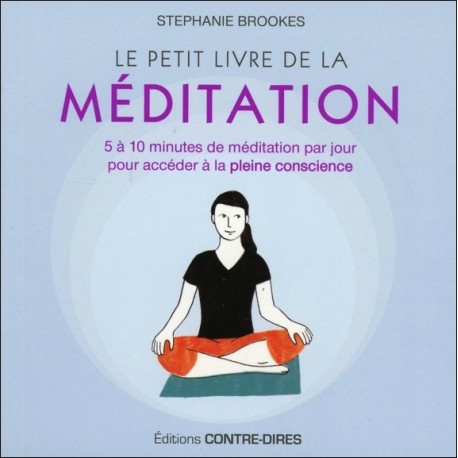 Le petit livre de la méditation - 5 à 10 minutes de méditation par jour pour accéder à la pleine conscience