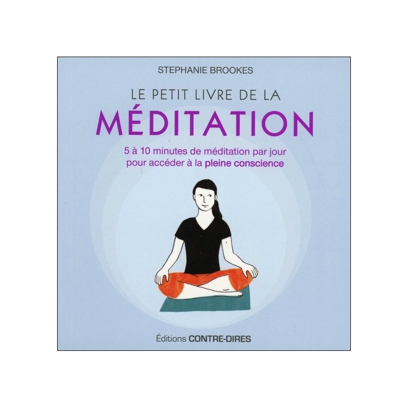 Le petit livre de la méditation - 5 à 10 minutes de méditation par jour pour accéder à la pleine conscience