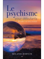 Le psychisme pour débutants - Réveillez vos sens intuitifs