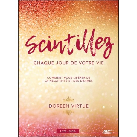 Scintillez chaque jour de votre vie - Comment vous libérer de la négativité et des drames - Livre audio CD MP3