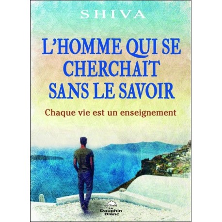 L'homme qui se cherchait sans le savoir - Chaque vie est un enseignement