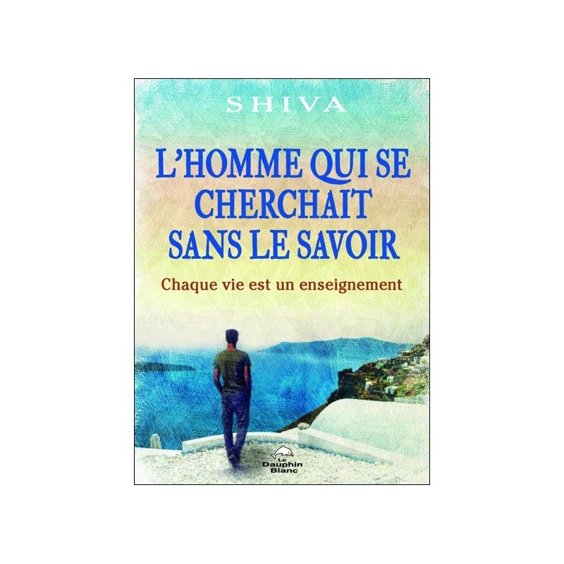 L'homme qui se cherchait sans le savoir - Chaque vie est un enseignement