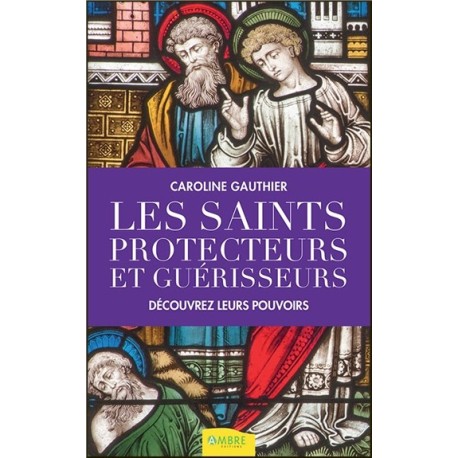 Les saints protecteurs et guérisseurs - Découvrez leurs pouvoirs