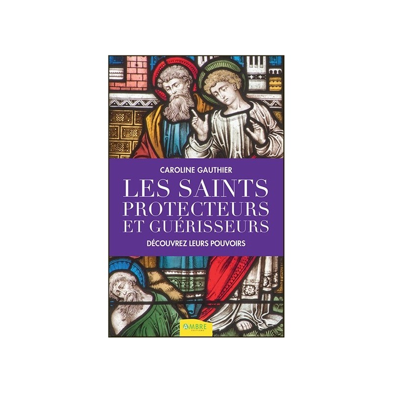 Les saints protecteurs et guérisseurs - Découvrez leurs pouvoirs