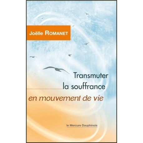 Transmuter la souffrance en mouvement de vie