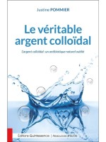 Le véritable argent colloïdal - L'argent colloïdal : un antibiotique naturel oublié