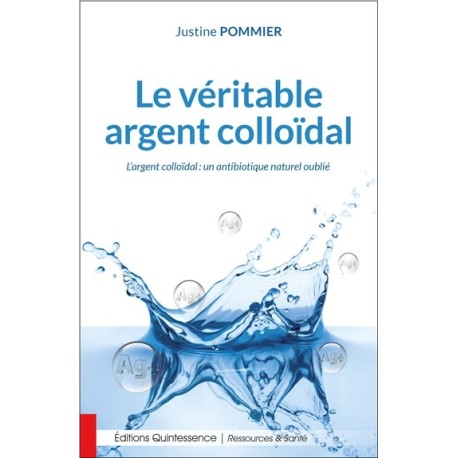 Le véritable argent colloïdal - L'argent colloïdal : un antibiotique naturel oublié