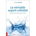 Le véritable argent colloïdal - L'argent colloïdal : un antibiotique naturel oublié