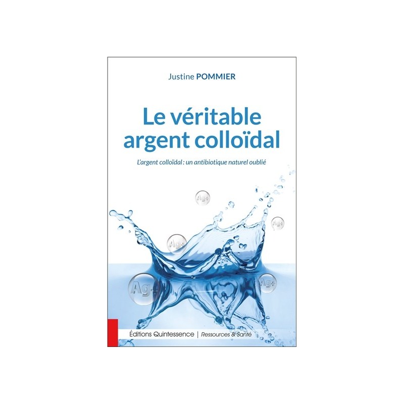 Le véritable argent colloïdal - L'argent colloïdal : un antibiotique naturel oublié