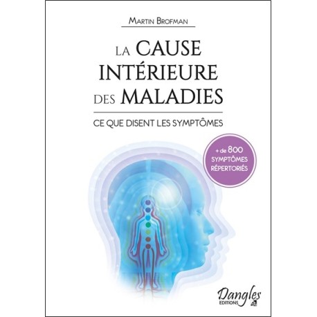 La cause intérieure des maladies - Ce que disent les symptômes - 800 symptômes répertoriés