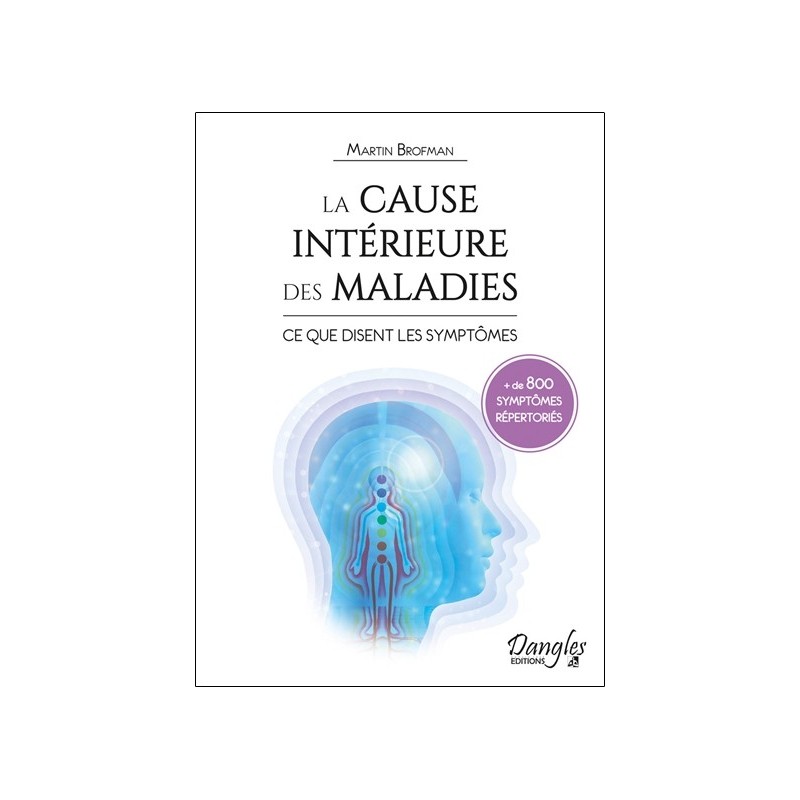 La cause intérieure des maladies - Ce que disent les symptômes - 800 symptômes répertoriés