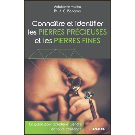 Connaître et identifier les pierres précieuses et les pierres fines - Le guide pour acheter et vendre