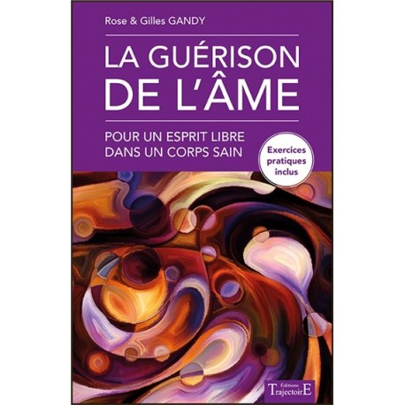 La guérison de l'âme - Pour un esprit libre dans un corps sain