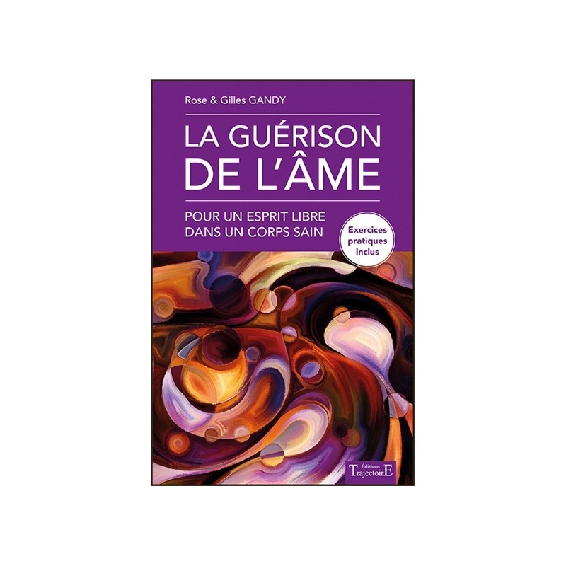 La guérison de l'âme - Pour un esprit libre dans un corps sain