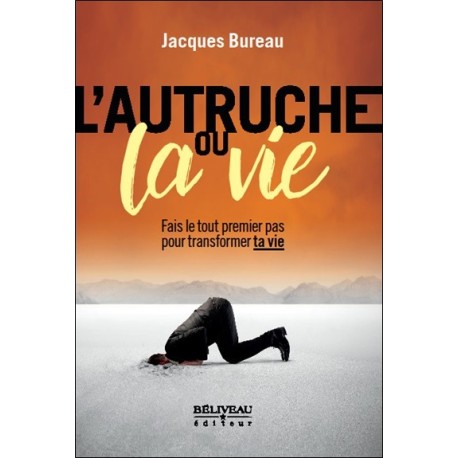 L'autruche ou la vie - Fais le tout premier pas pour transformer ta vie