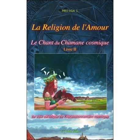 Le chant du chamane cosmique T2 - La religion de l'amour