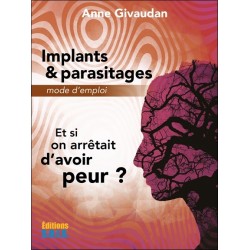 Implants & parasitages - Mode d'emploi - Et si on arrêtait d'avoir peur ?