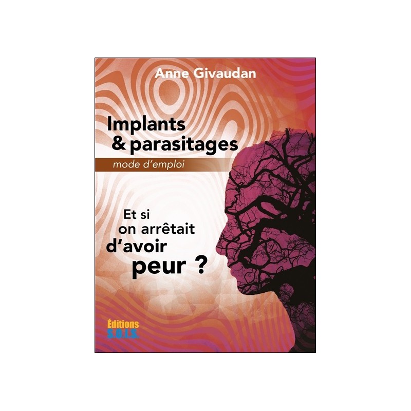 Implants & parasitages - Mode d'emploi - Et si on arrêtait d'avoir peur ? 